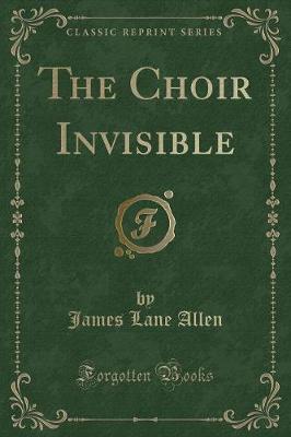 The Choir Invisible (Classic Reprint)