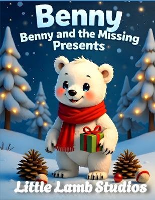 Benny the Little Polar Bear Series: Benny and the Missing Presents: A joyful Christmas story about giving, sharing, and the true spirit of Christmas