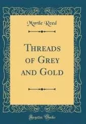 Threads of Grey and Gold (Classic Reprint)