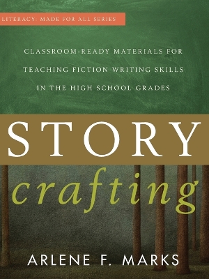 Story Crafting: Classroom-Ready Materials for Teaching Fiction Writing Skills in the High School Grades