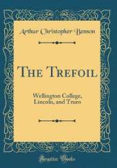 The Trefoil: Wellington College, Lincoln, and Truro (Classic Reprint)