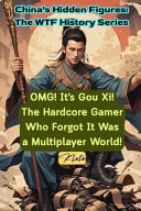 OMG! It's Gou Xi! The Hardcore Gamer Who Forgot It Was a Multiplayer World!: China's Hidden Figures: The WTF History Series