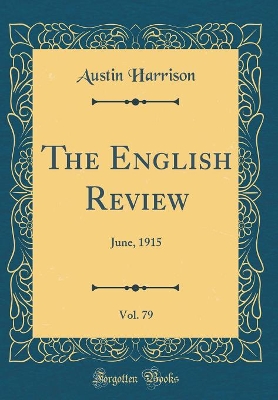 The English Review, Vol. 79: June, 1915 (Classic Reprint)