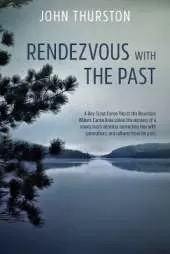 Rendezvous with the Past: A Boy Scout Canoe Trip to the Boundary Waters Canoe Area solves the mystery of a young boy's ancestry connecting him with generations and cultures from his past.