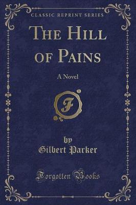 The Hill of Pains: A Novel (Classic Reprint)