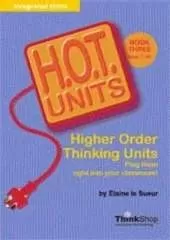 H.O.T. Units: Higher Order Thinking Units. Book Three, Year 7-10