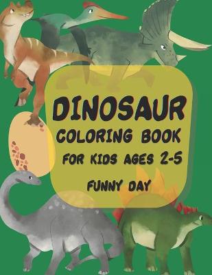 Dinosaur coloring book for kids ages 2-5 year: Color Tyrannosaurus Rex, Gigantosaurus, Velociraptor, Allosaurus, Compsognathus, Gallimimus, Albertosaurus and Dilophosaurus, 100 Pages of pure fun!