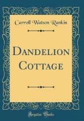 Dandelion Cottage (Classic Reprint)