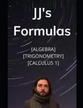JJ's Formula's: Algebra, Trigonometry, Calculus 1