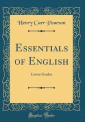 Essentials of English: Lower Grades (Classic Reprint)