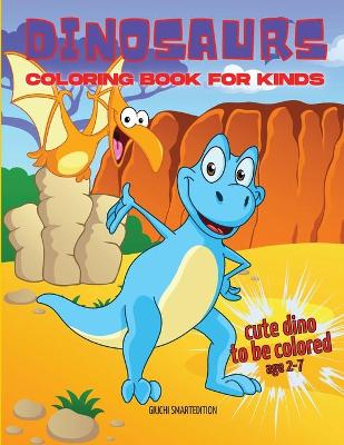 Cute Dinosaurs coloring book: Coloring book for little girl and boy: Cute Dinosaurs, Fun and Stress Relieve, Easy to coloring for Beginners. Ages 2-5