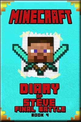 Minecraft: Diary of Steve Final Battle Book 4 an Unofficial Minecraft Book for Kids