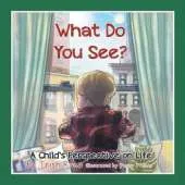 What Do You See? A Child's perspective on life