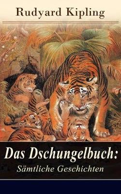 Das Dschungelbuch: Moglis Siegeslied + Toomai, der Liebling der Elefanten + Des K nigs Ankus + Tiger - Tiger! + Rikki-Tikki-Tavi ...