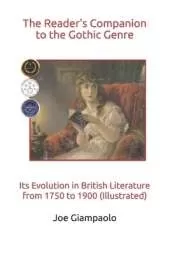 The Reader's Companion to the Gothic Genre: Its Evolution in British Literature from 1750 to 1900 (Illustrated)