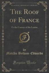 The Roof of France: Or the Causses of the Lozère (Classic Reprint)