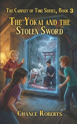 The Yokai and the Stolen Sword: Cabinet of Time Series, Book 3