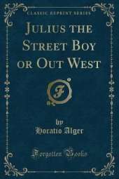 Julius the Street Boy or Out West (Classic Reprint)