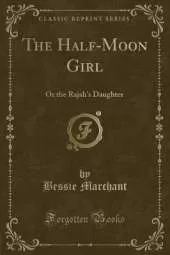 The Half-Moon Girl: Or the Rajah's Daughter (Classic Reprint)