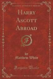 Harry Ascott Abroad (Classic Reprint)