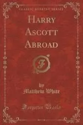 Harry Ascott Abroad (Classic Reprint)