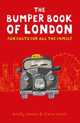 The Bumper Book of London: Everything You Need to Know About London and More...