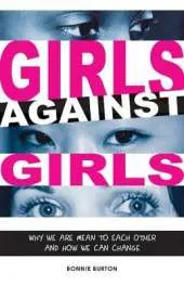 Girls Against Girls: Why We Are Mean to Each Other and How We Can Change