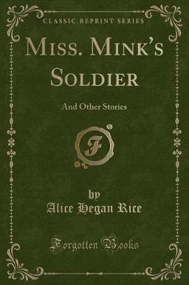 Miss. Mink's Soldier: And Other Stories (Classic Reprint)