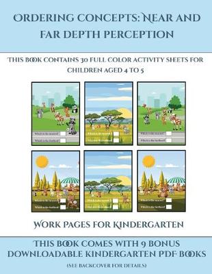 Work Pages for Kindergarten (Ordering concepts near and far depth perception): This book contains 30 full color activity sheets for children aged 4 to 7