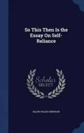 So This Then Is the Essay on Self-Reliance