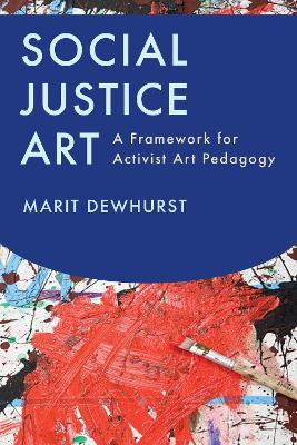 Social Justice Art: A Framework for Activist Art Pedagogy