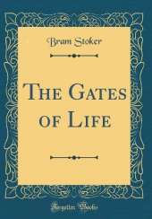 The Gates of Life (Classic Reprint)