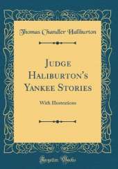 Judge Haliburton's Yankee Stories: With Illustrations (Classic Reprint)