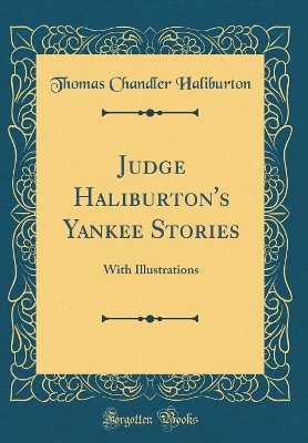 Judge Haliburton's Yankee Stories: With Illustrations (Classic Reprint)