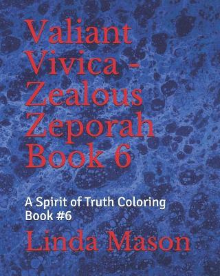 Valiant Vivica - Zealous Zeporah Book 6: A Spirit of Truth Coloring Book #6