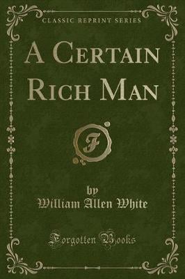 A Certain Rich Man (Classic Reprint)