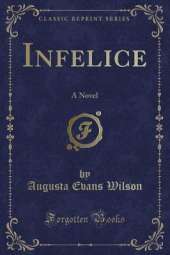 Infelice: A Novel (Classic Reprint)