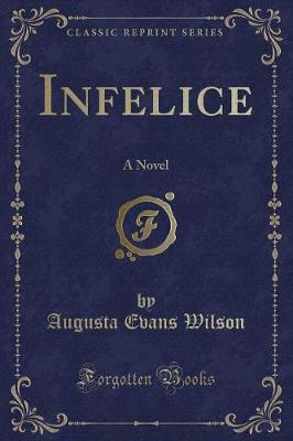 Infelice: A Novel (Classic Reprint)