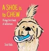 A Shoe is to Chew: A dog's first book of definitions