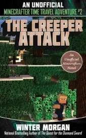 The Creeper Attack: An Unofficial Minecrafters Time Travel Adventure, Book 2