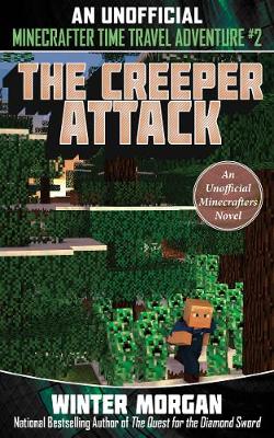 The Creeper Attack: An Unofficial Minecrafters Time Travel Adventure, Book 2