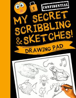 My Secret Scribblings and Sketches!: Drawing Pad & Sketch Book for Boys and Girls (Kids Sketchbook)