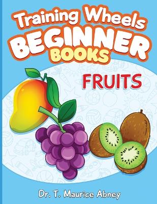 Training Wheels Beginner Books: Fruits