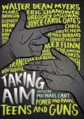 Taking Aim: Power and Pain, Teens and Guns
