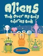 Aliens Took Over My Body Coloring Book