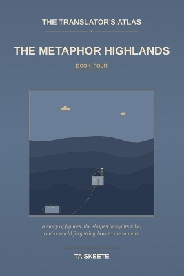 The Translator's Atlas, Book 4: The Metaphor Highlands: A Story of Figurative Language, the Mountain Walks of Yennefer the Wanderer, and a World Where the Metaphors Are Going Flat