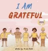 I am Grateful: A children's book about Gratitude and Appreciation (I Am Series)