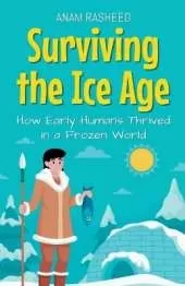 Surviving the Ice Age: How Early Humans Thrived in a Frozen World