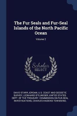 The Fur Seals and Fur-Seal Islands of the North Pacific Ocean; Volume 2