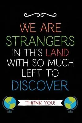 We Are Strangers: Teacher Notebook Journal, Great for Year End Gift/Teacher Appreciation/Thank You/Retirement